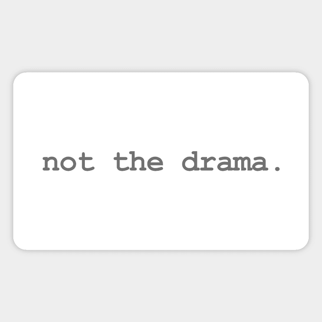 not the drama. (gray) Magnet by RawSunArt